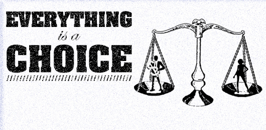 Everything is a Choice