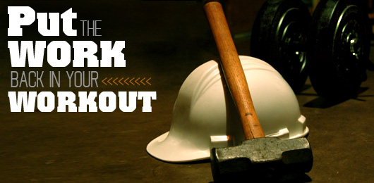 Put the Work Back in Your Workout