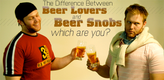 Beer Snob feature The Difference Between Beer Lovers and Beer Snobs: Which are You?