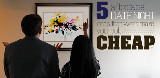 Cheap Date Feature 5 Affordable Date Night Ideas That Won\'t Make You Look Cheap