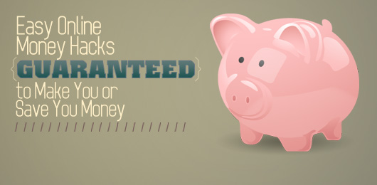 Easy Online Money Hacks Guaranteed to Make You or Save You Money