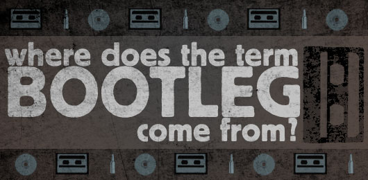 Know It All: Where Does the Term “Bootleg” Come From?