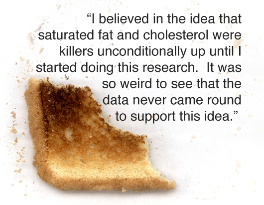 taubes inset Article text - I believed in the idea that saturated fat and cholesterol were killers