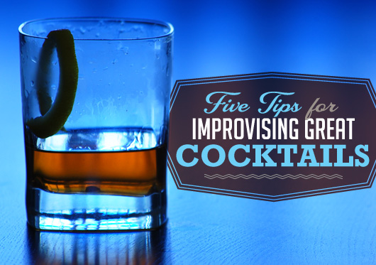 Five Tips for Improvising Great Cocktails