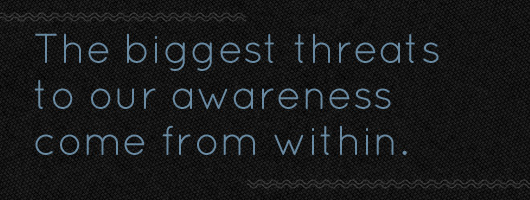 mindfulness The biggest threats to our awareness come from within