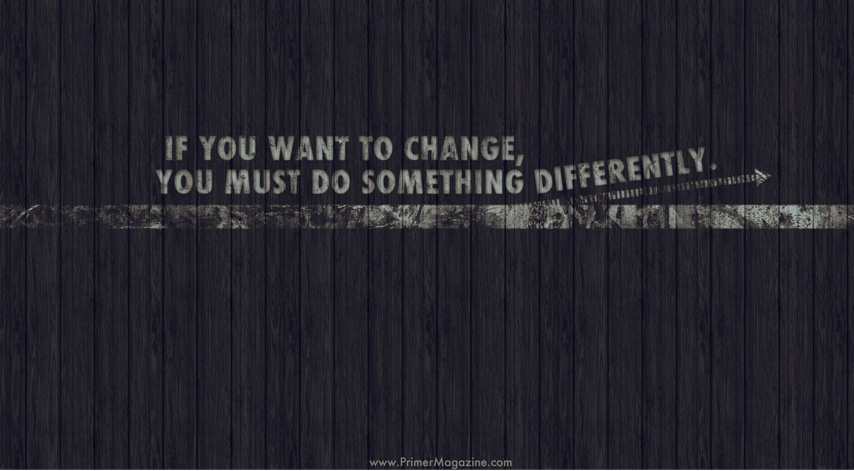 Change top If you want to change, you must do something differently wallpaper
