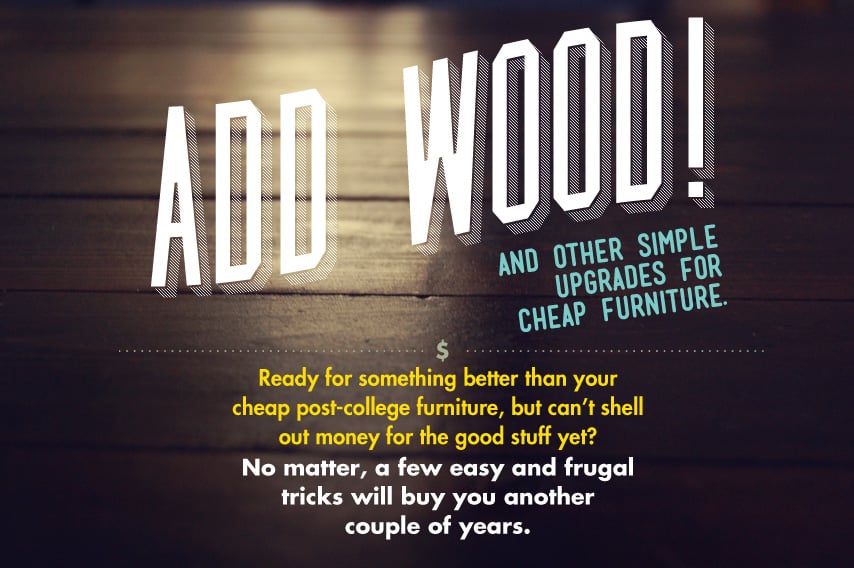 Add Wood And Other Simple Upgrades for Cheap Furniture