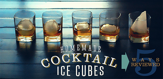 Homemade Cocktail Ice Cubes: 5 Ways Reviewed Including 2 DIY Options