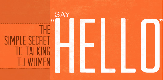 The Simple Secret to Talking to Women: Say Hello