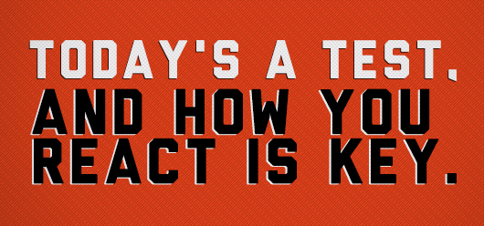 Today\'s a Test and how you react is key