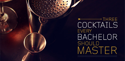 Three Cocktails Every Bachelor Should Master