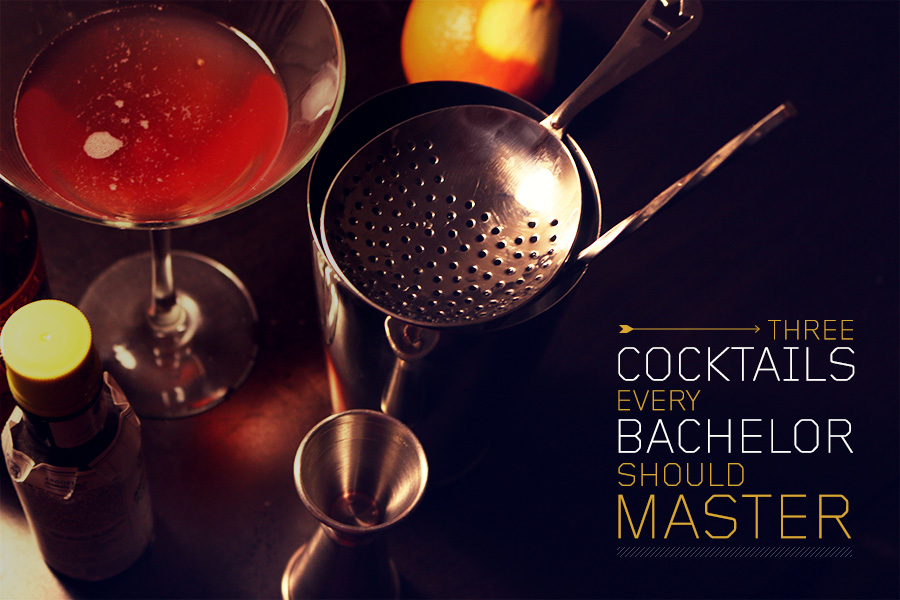 Three Cocktails Every Bachelor Should Master