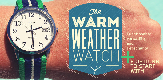 The Warm Weather Watch + 8 Options to Start With