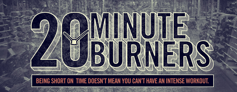 20 Minute Burners: Maximum Results in Little Time