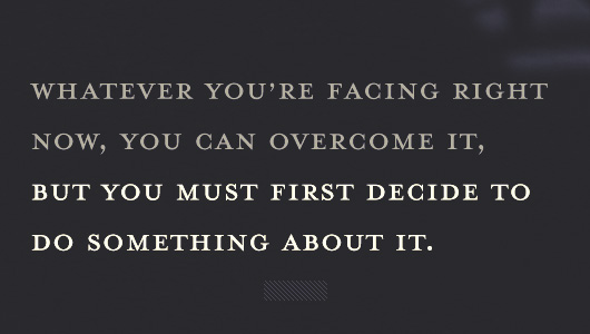 Article Quote Inset - You must first decide to do something about it