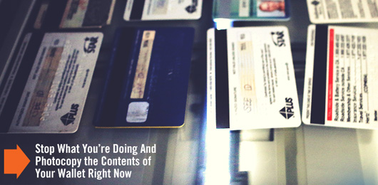 Stop What You’re Doing And Photocopy the Contents of Your Wallet Right Now