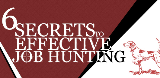 Six Secrets to Effective Job Hunting