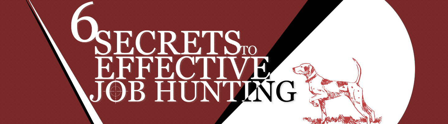 Six Secrets to Effective Job Hunting