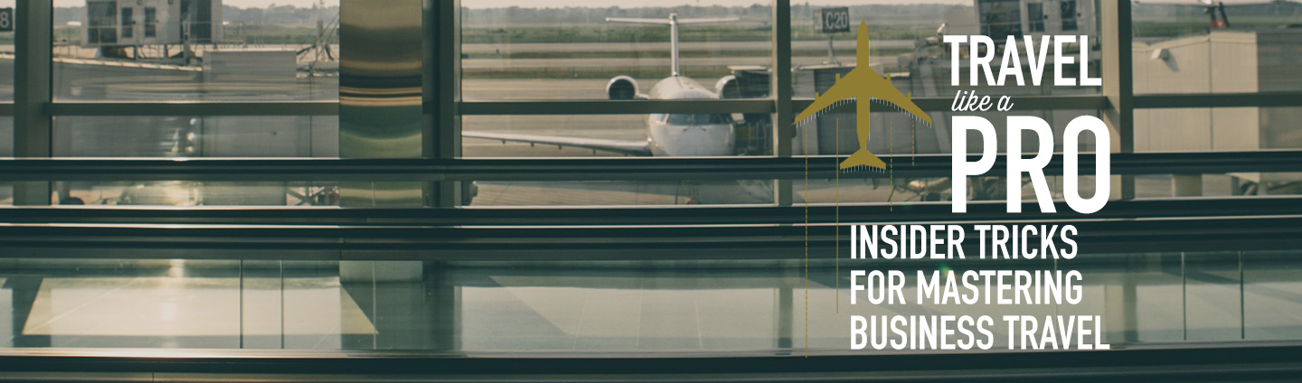 Travel Like a Pro: Insider Tricks for Mastering Business Travel