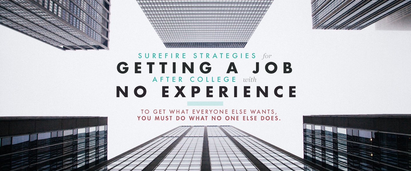 Surefire Strategies for Getting a Job After College With No Experience