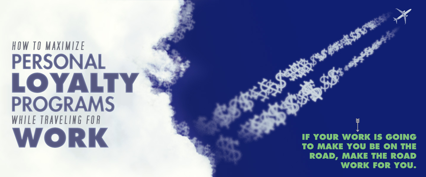 How to Maximize Personal Loyalty Programs While Traveling for Work