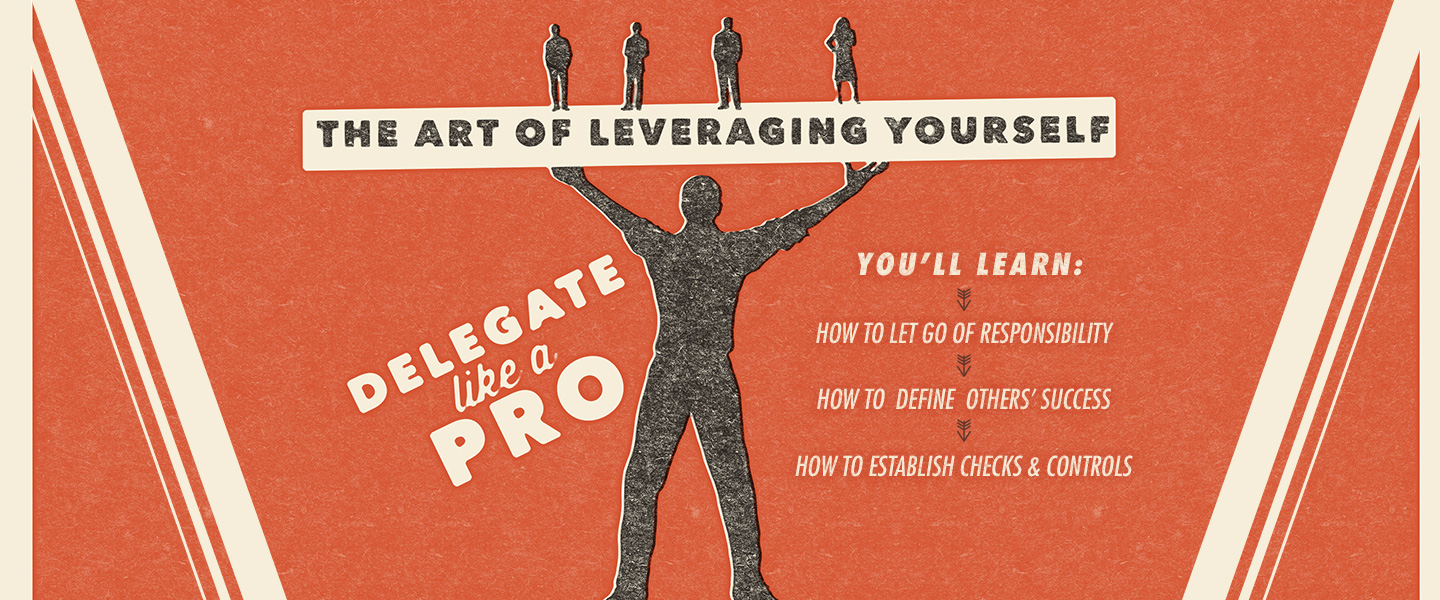 How to Delegate Effectively: The Art of Leveraging Yourself