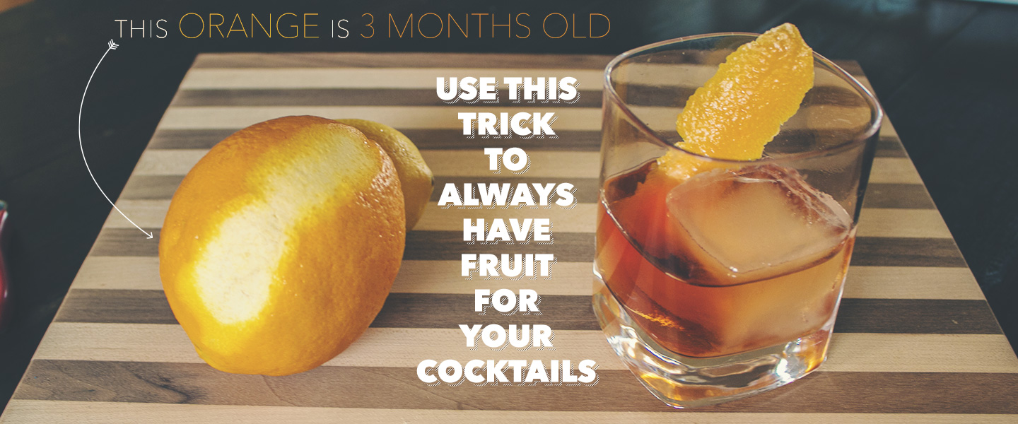 This Orange is 3 Months Old: Use This Trick to Always Have Fruit for Your Cocktails