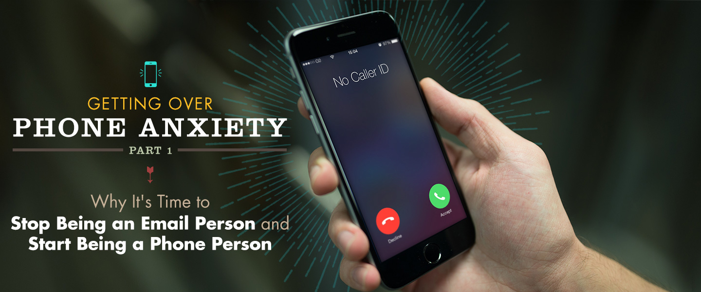 Getting Over Phone Anxiety, Part 1: Why It’s Time to Stop Being an Email Person and Start Being a Phone Person