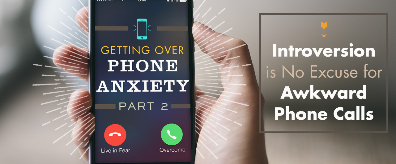 Getting Over Phone Anxiety, Part 2: Introversion is No Excuse for Awkward Phone Calls