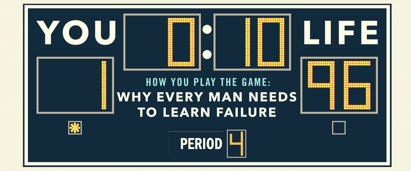 It’s How You Play The Game:  Why Every Man Needs To Learn Failure