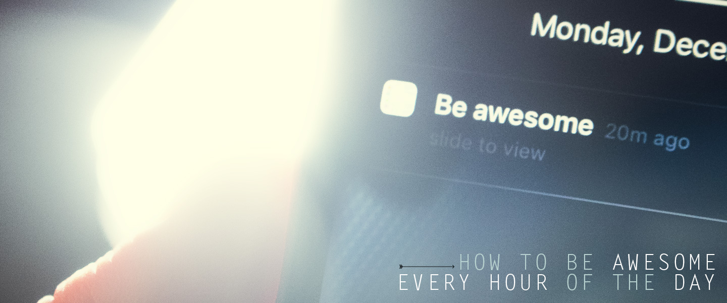 How to Be Awesome Every Hour of the Day