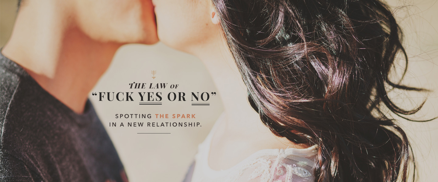 Spotting the Spark in a New Relationship: The Law of “Fuck Yes or No”