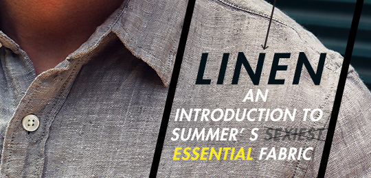 Linen: An Introduction to Summer’s Essential Fabric