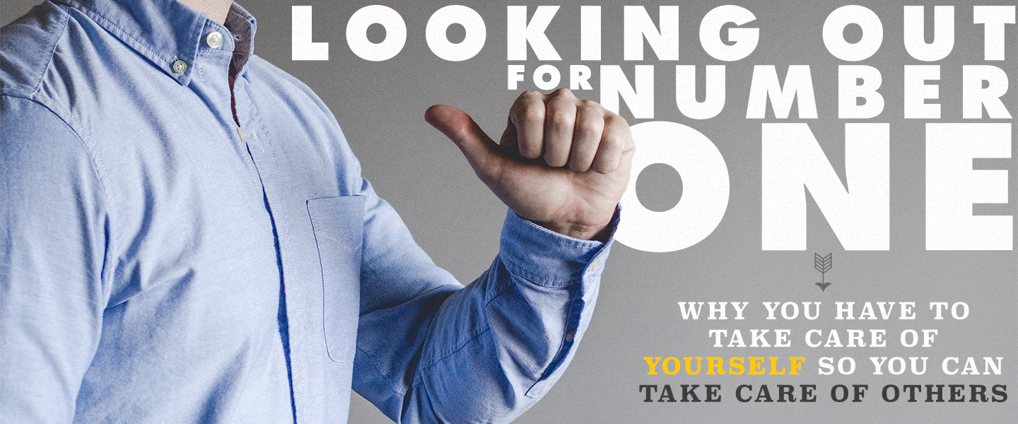 Looking Out For Number One: Why You Have to Take Care of Yourself So You Can Take Care of Others