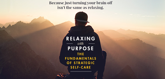 Relaxing With Purpose: The Fundamentals of Strategic Self-Care