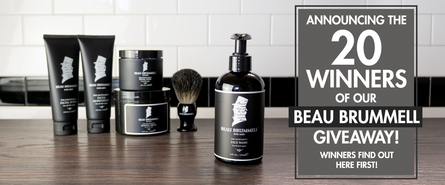 Winners find out here first: Announcing the 20 winners of our Beau Brummell for Men Giveaway!