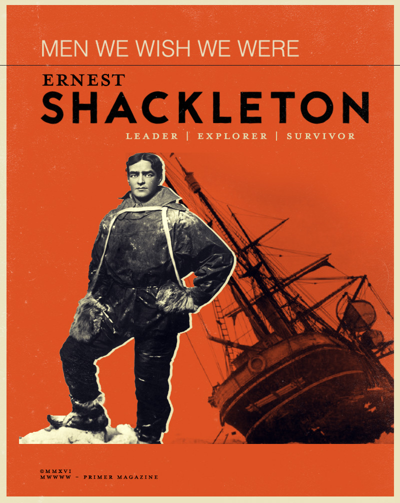 Men We Wish We Were: Ernest Shackleton
