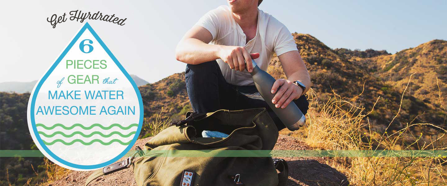 Get Hydrated: 6 Pieces of Gear That Make Water Awesome Again