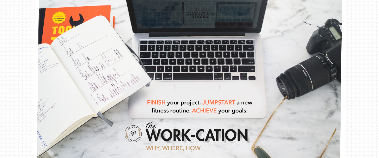 The Work-cation: Finish Your Project, Jumpstart a New Fitness Routine, Achieve Your Goals