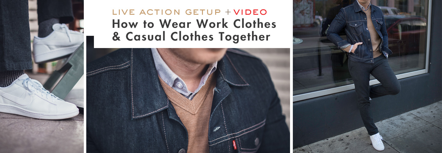 Live Action Getup + Video! How to Wear Work Clothes & Casual Clothes Together