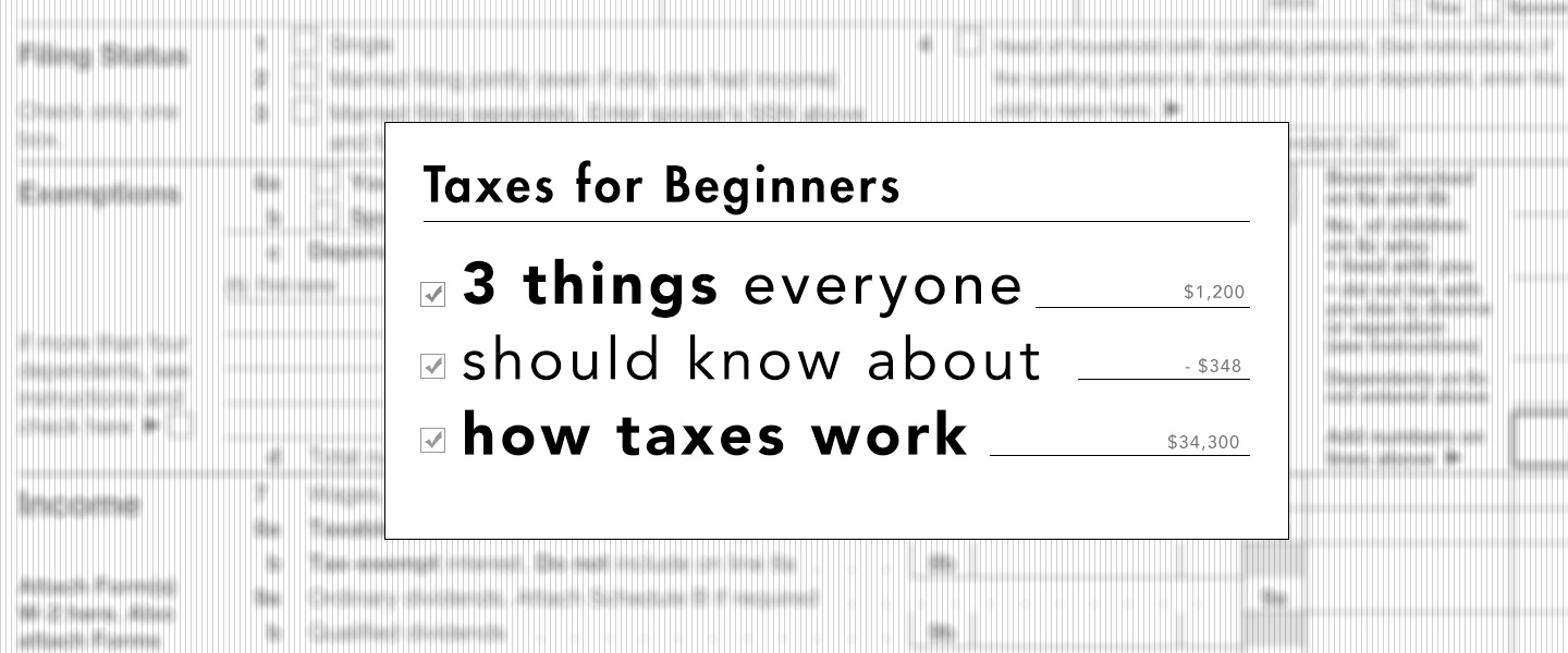 Taxes for Beginners – 3 Things Everyone Should Know About How Taxes Work