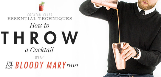 How to Throw Cocktails with The Best Bloody Mary Recipe