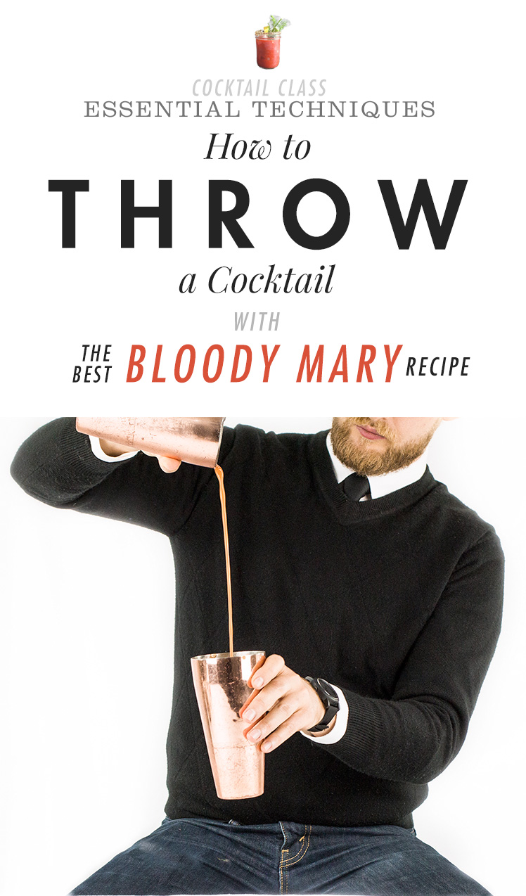 How to Throw Cocktails with the best Bloody Mary recipe ever