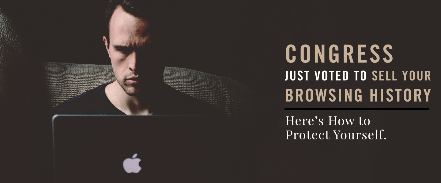 Congress Just Voted to Sell Your Browsing History: Here’s How to Protect Yourself