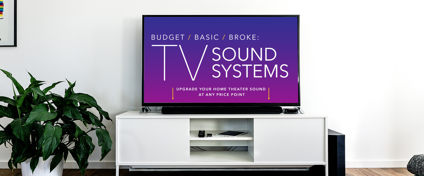 Budget / Basic / Broke: The Best TV Sound System Upgrades at Every Price Point