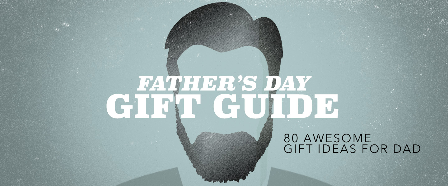 Father's Day Gift Guide 80 Awesome Gift Ideas for Dad
