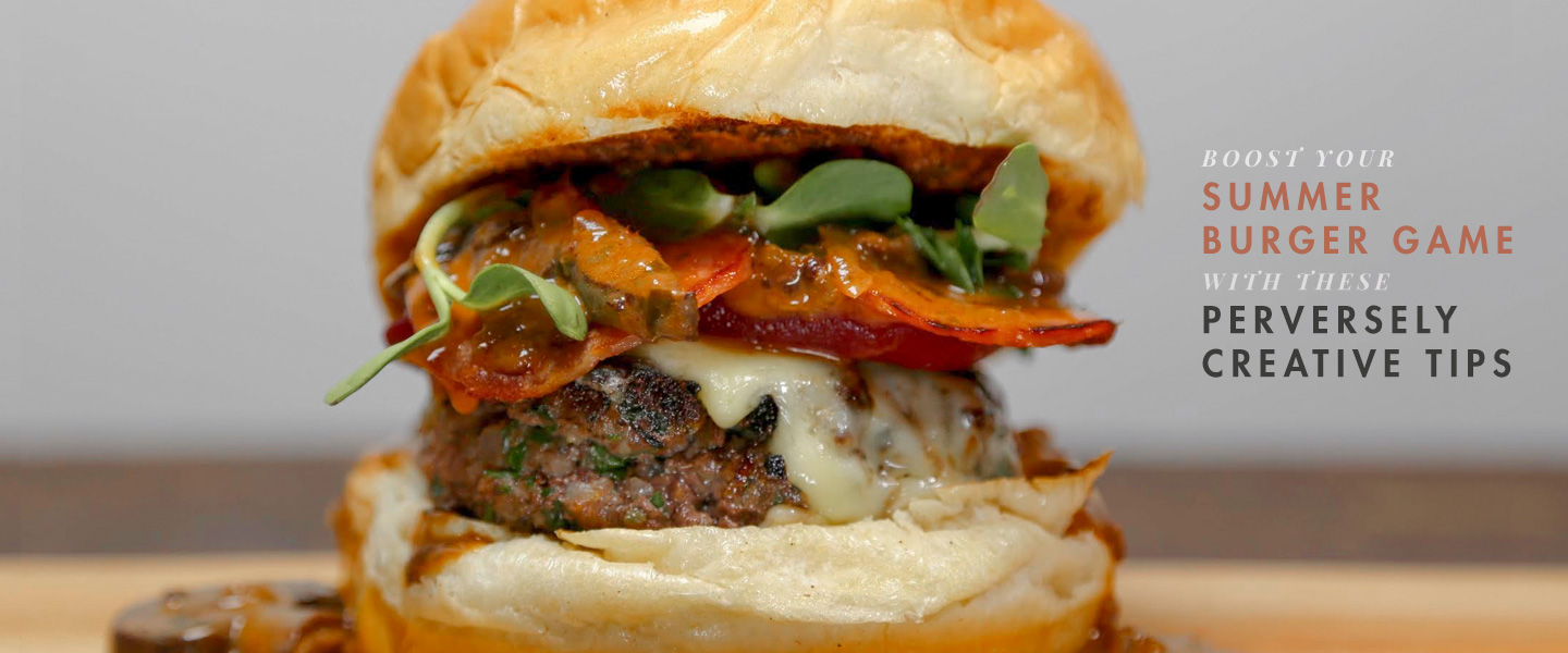 Boost Your Summer Burger Game With These Perversely Creative Tips