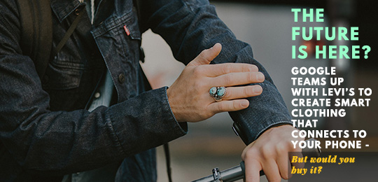Google Teams Up With Levi’s To Create Smart Clothing That Connects To Your Phone – But Would You Buy It?