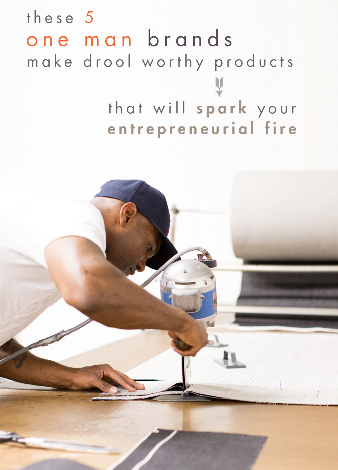 These 5 One Man Brands Make Drool Worthy Products That Will Spark Your Entrepreneurial Fire