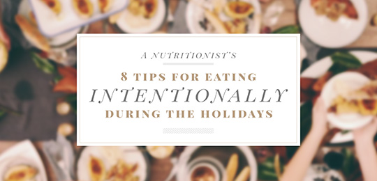 A Nutritionist’s 8 Tips for Eating Intentionally During the Holidays